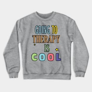GOING TO THERAPY IS COOL Crewneck Sweatshirt